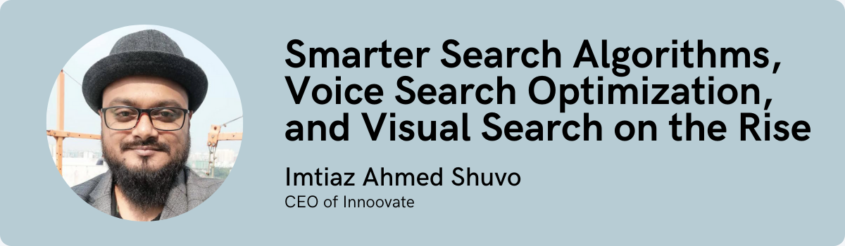 Imtiaz Ahmed Shuvo: Smarter Search Algorithms, Voice Search Optimization, and Visual Search on the Rise