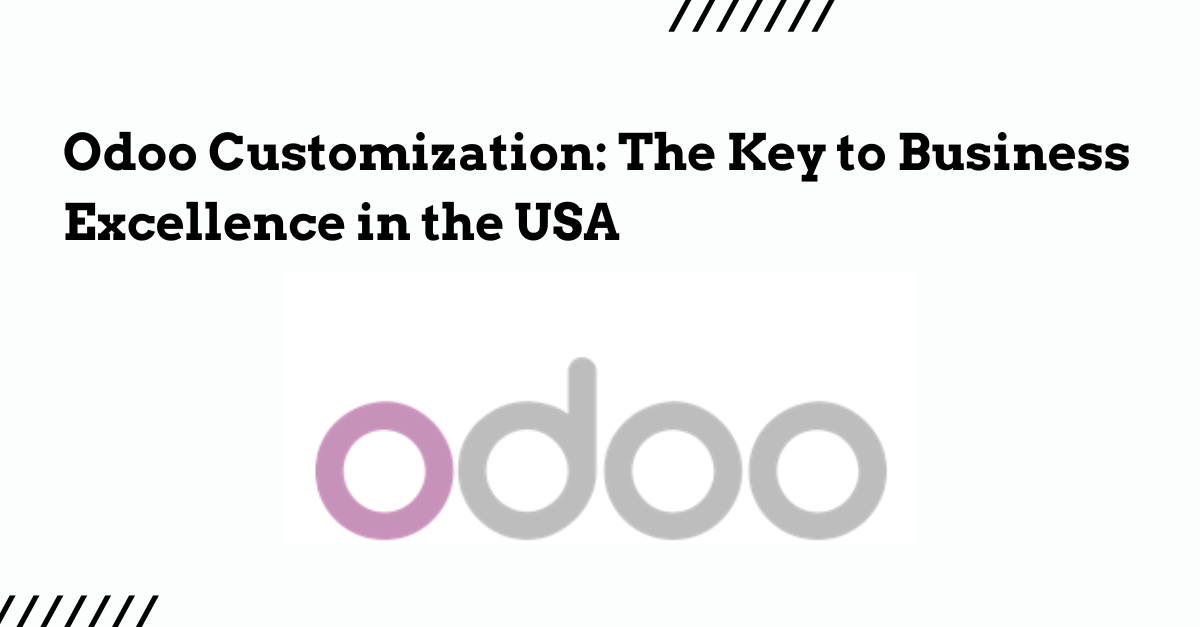 Odoo Customization: The Key to Business Excellence in the USA