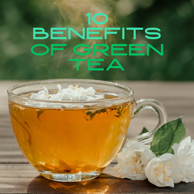 GREEN TEA BENEFITS OF YOUR HEALTH