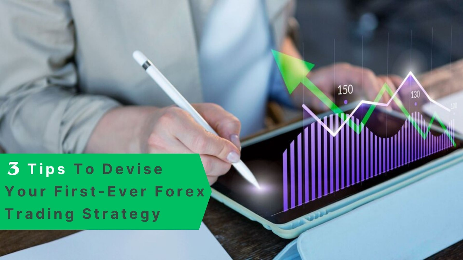 3 Tips To Devise Your First-Ever Forex Trading Strategy