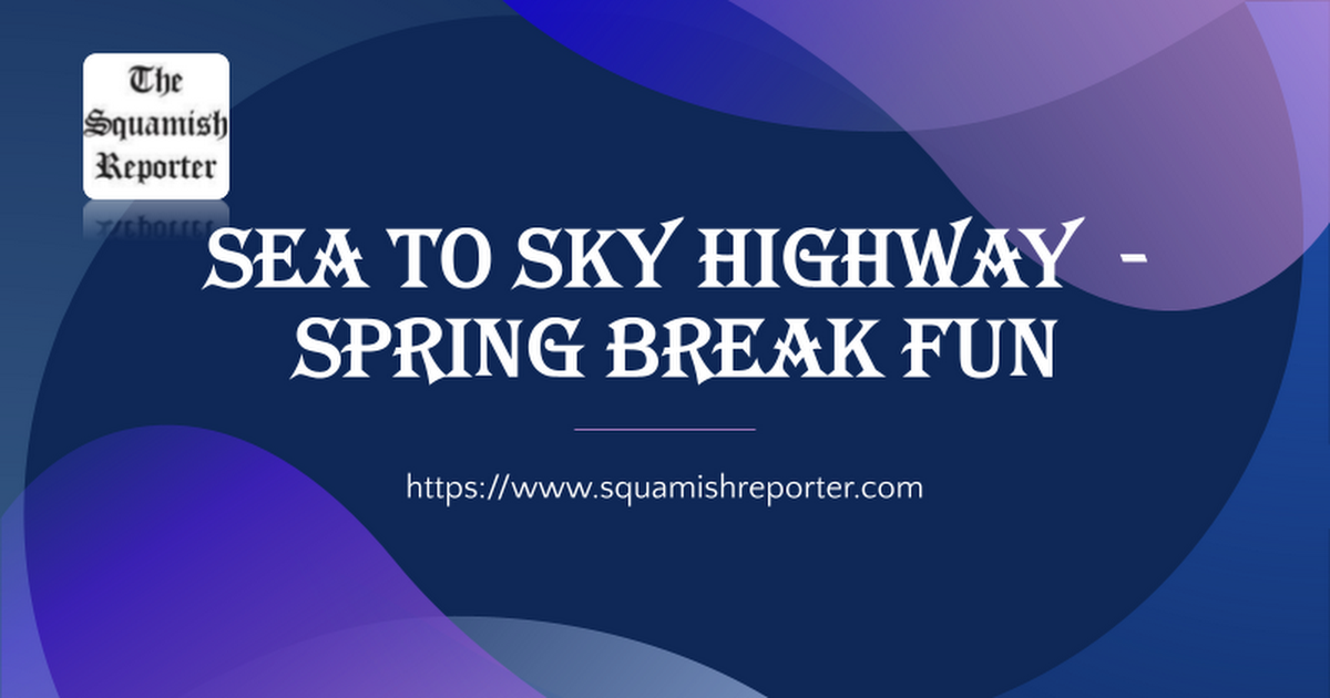 Sea to Sky Highway  - Spring Break Fun.pptx - Google Präsentationen