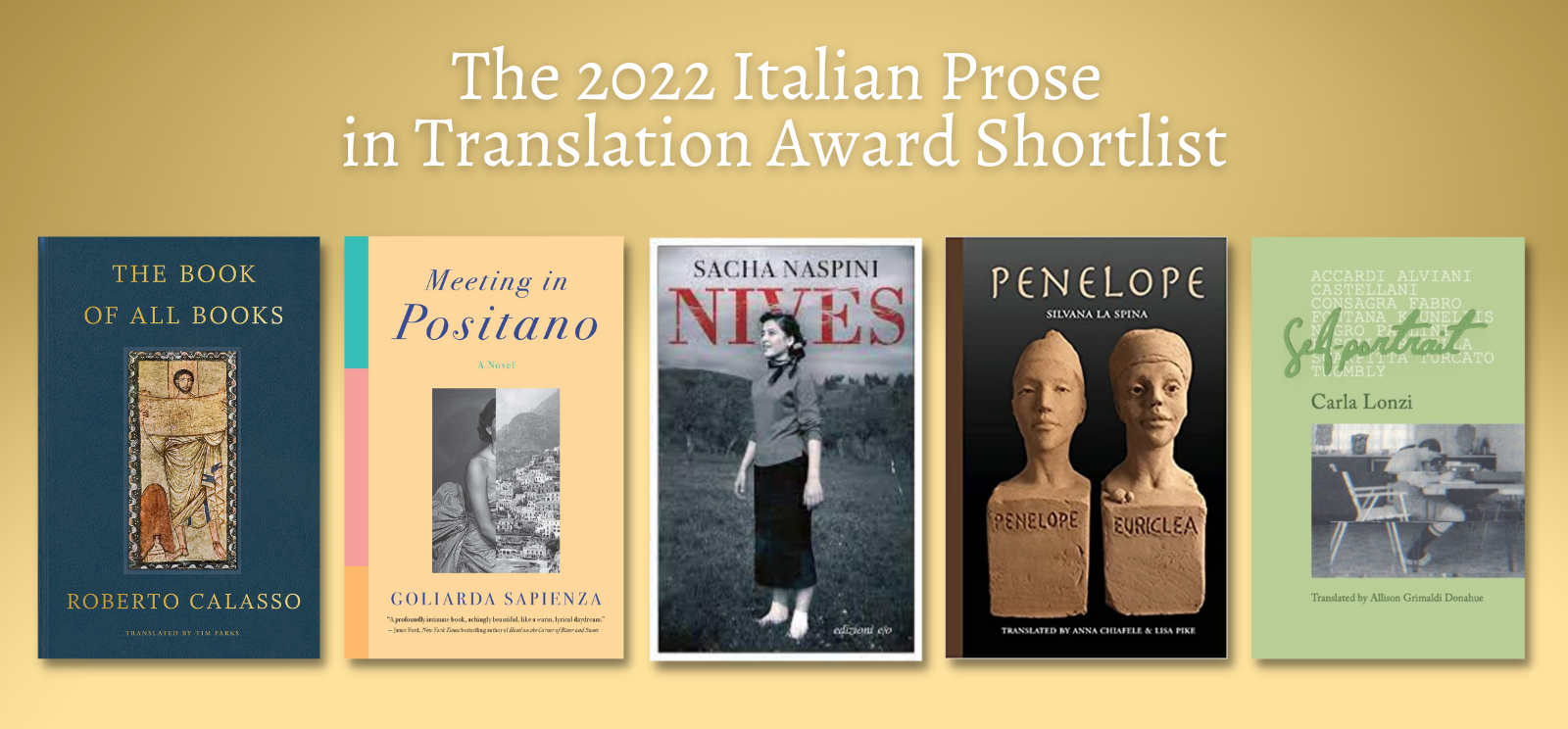 A composite image of the covers of the books selected for the 2022 Italian Prose in Translation Award shortlist, over a gold background with the heading, "The 2022 Italian Prose in Translation Award Shortlist"