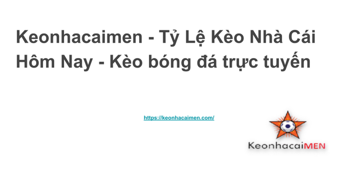 Keonhacaimen - Tỷ Lệ Kèo Nhà Cái Hôm Nay - Kèo bóng đá trực tuyến