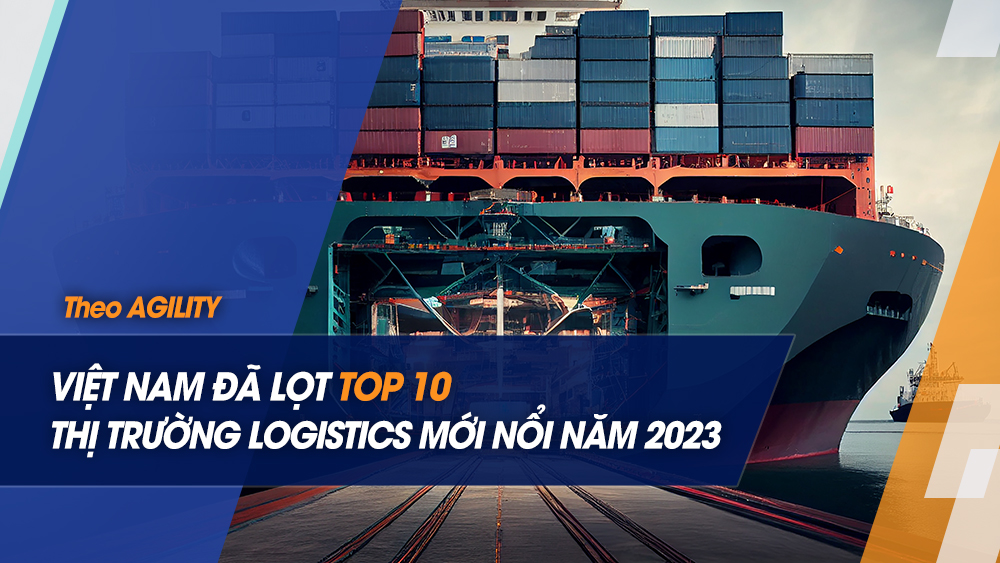 Việt Nam lọt top 10 thị trường Logistics mới nổi 2023