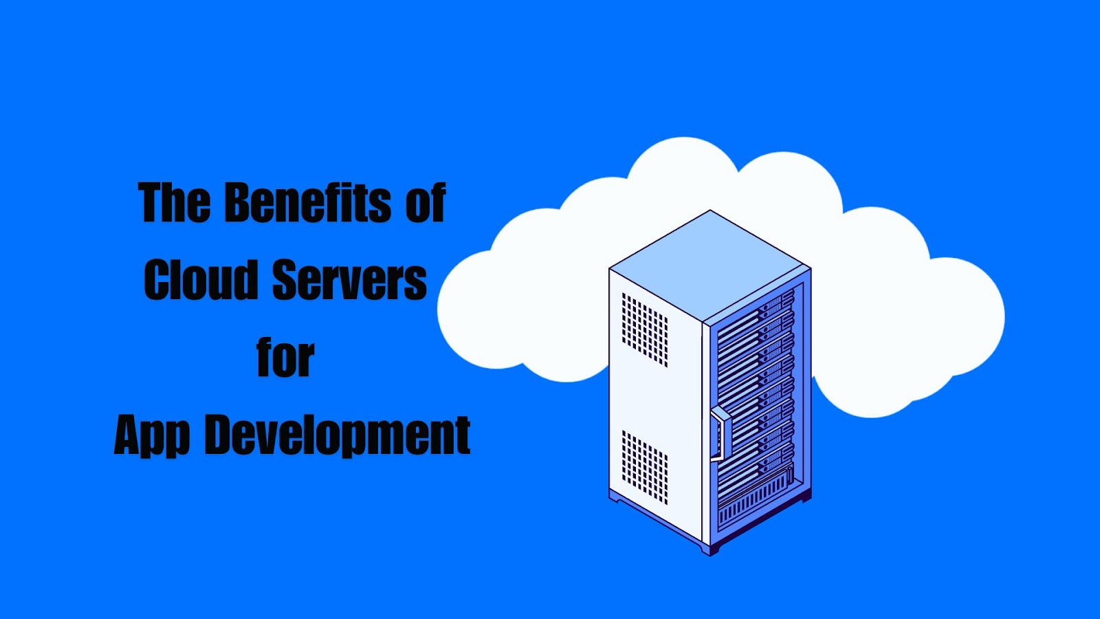 Benefits of Cloud Servers for App Development