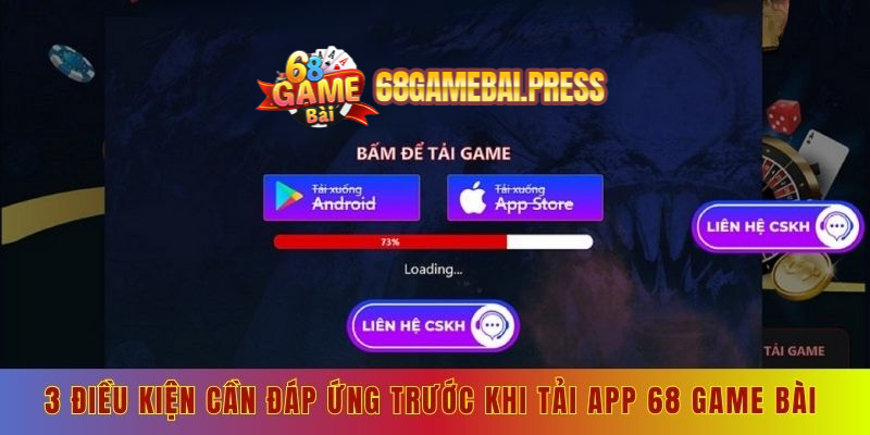 3 điều kiện cần đáp ứng trước khi tải app 68 game bài 