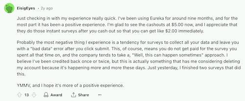 A Eureka Surveys user on Reddit has been happy with the app most of the time but finds surveys glitching at the end more frequeently. 