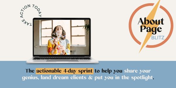 Mockup for the About Page Blitz with text that says, "The actionable 4-day sprint to help you share your genius, land dream clients & put you in the spotlight."