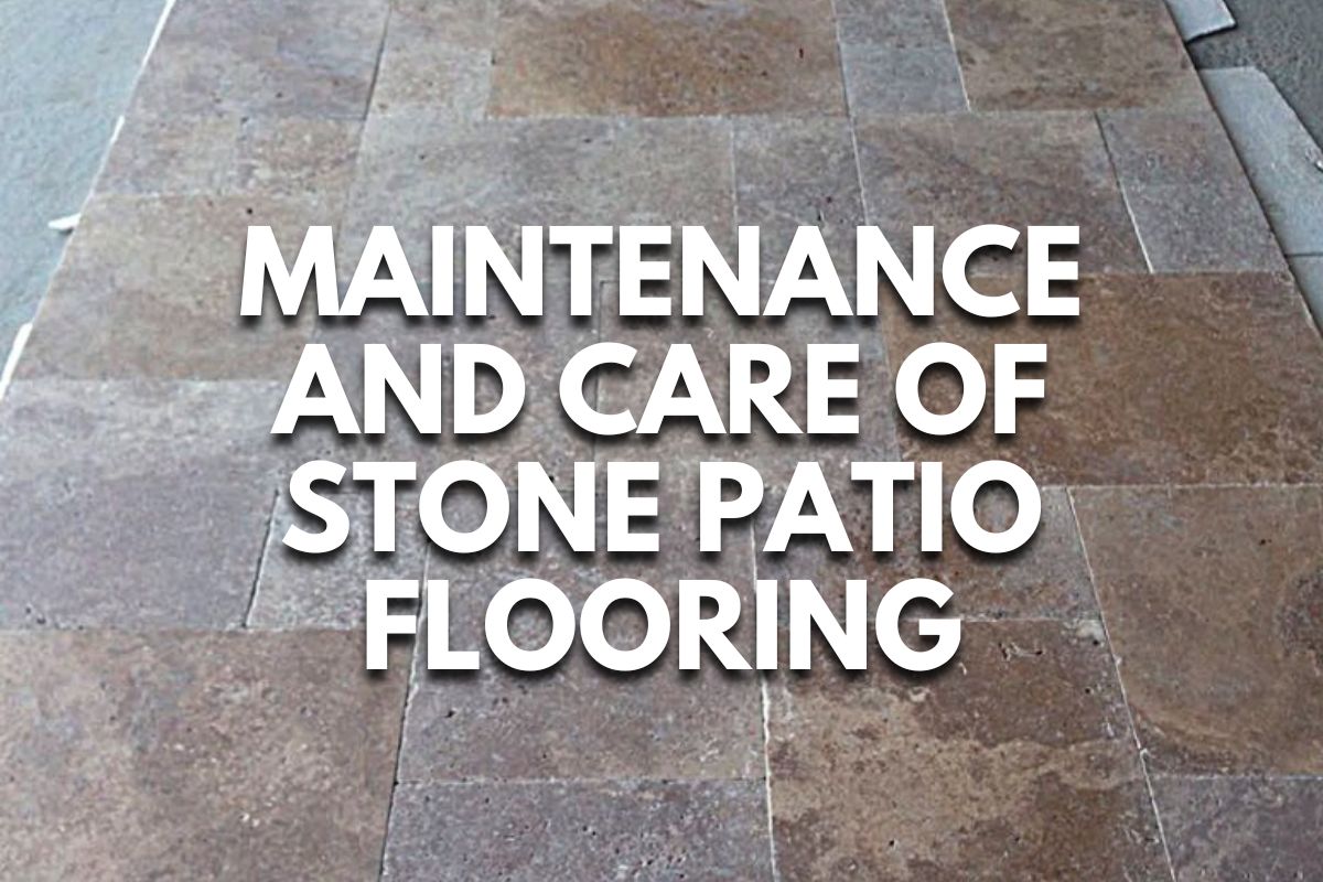 Maintenance and Care of Stone Patio Flooring