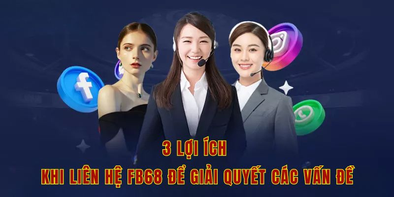 3 lợi ích khi liên hệ Fb68 để giải quyết các vấn đề