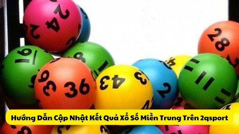 Hướng Dẫn Cập Nhật Kết Quả Xổ Số Miền Trung Trên 2qsport