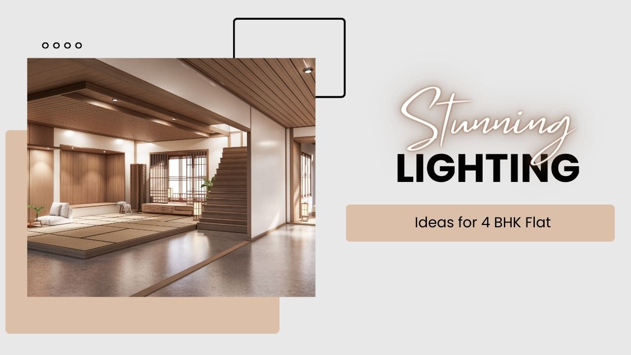 7 Stunning Lighting Ideas for 4 BHK Flat