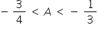 negative space 3 over 4 space less than space A space less than space minus space 1 third