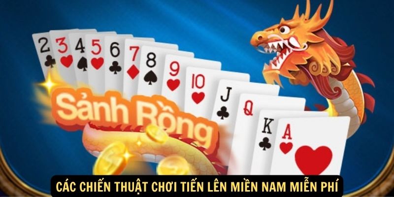 Các chiến thuật chơi Tiến Lên Miền Nam Miễn Phí