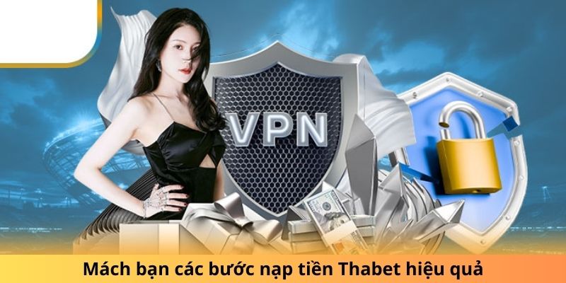 Mách bạn các bước nạp tiền Thabet hiệu quả