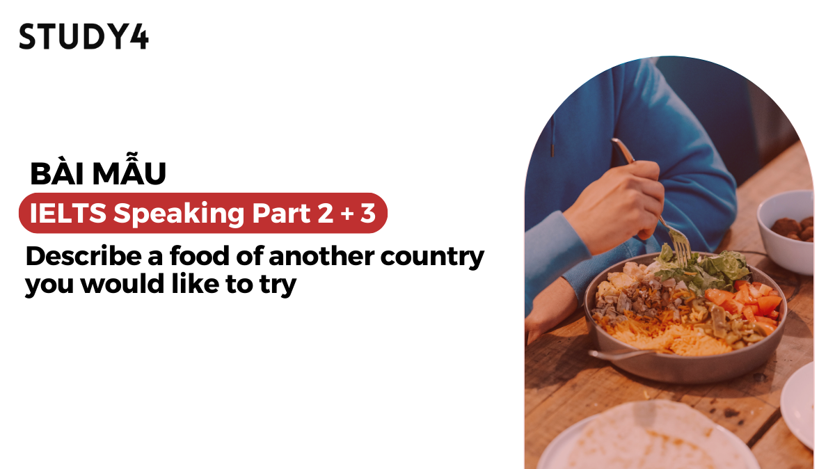 Describe a food of another country you would like to try - Bài mẫu IELTS Speaking