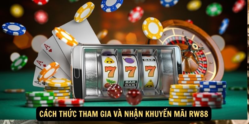 Cách thức tham gia và nhận khuyến mãi RW88