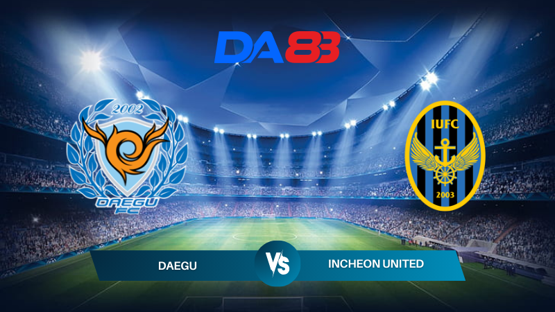 Soi kèo Daegu vs Incheon United 17h30 ngày 09/07/2024