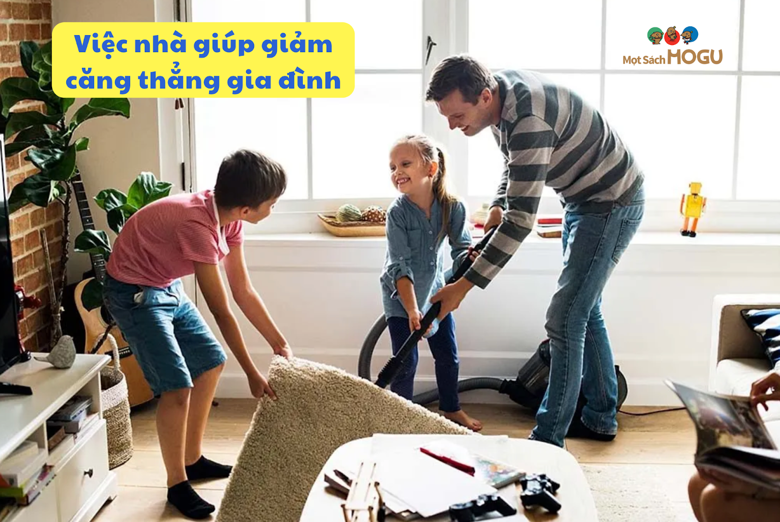 Tại sao trẻ em nên làm việc nhà: Vì việc nhà giúp làm giảm căng thẳng gia đình