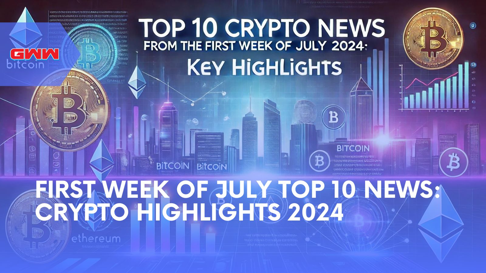 First Week of July Top 10 News: Crypto Highlights 2024