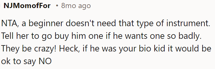 A beginner doesn't need that instrument, but if he insists, his mom should get it for him.