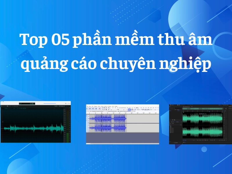 Gợi ý phần mềm thu âm quảng cáo chuyên nghiệp - Thuamquangcao.vn