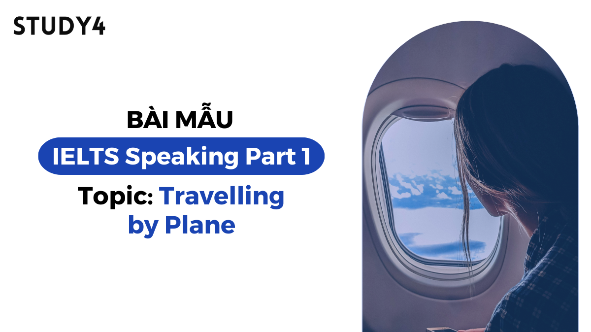 Bài mẫu IELTS Speaking Part 1 - Topic: Travelling by Plane (Cambridge 19 Test 2)