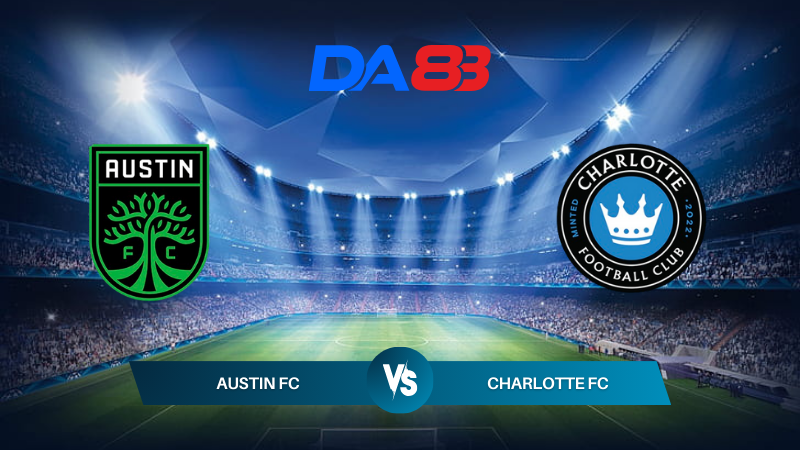 Soi kèo Austin FC vs Charlotte FC 07h30 ngày 21/07/2024