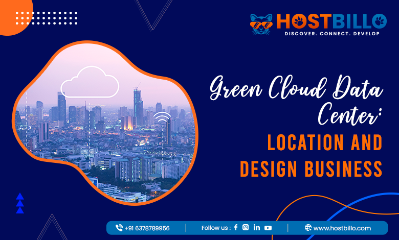 Green Cloud Data Center: Location and Design