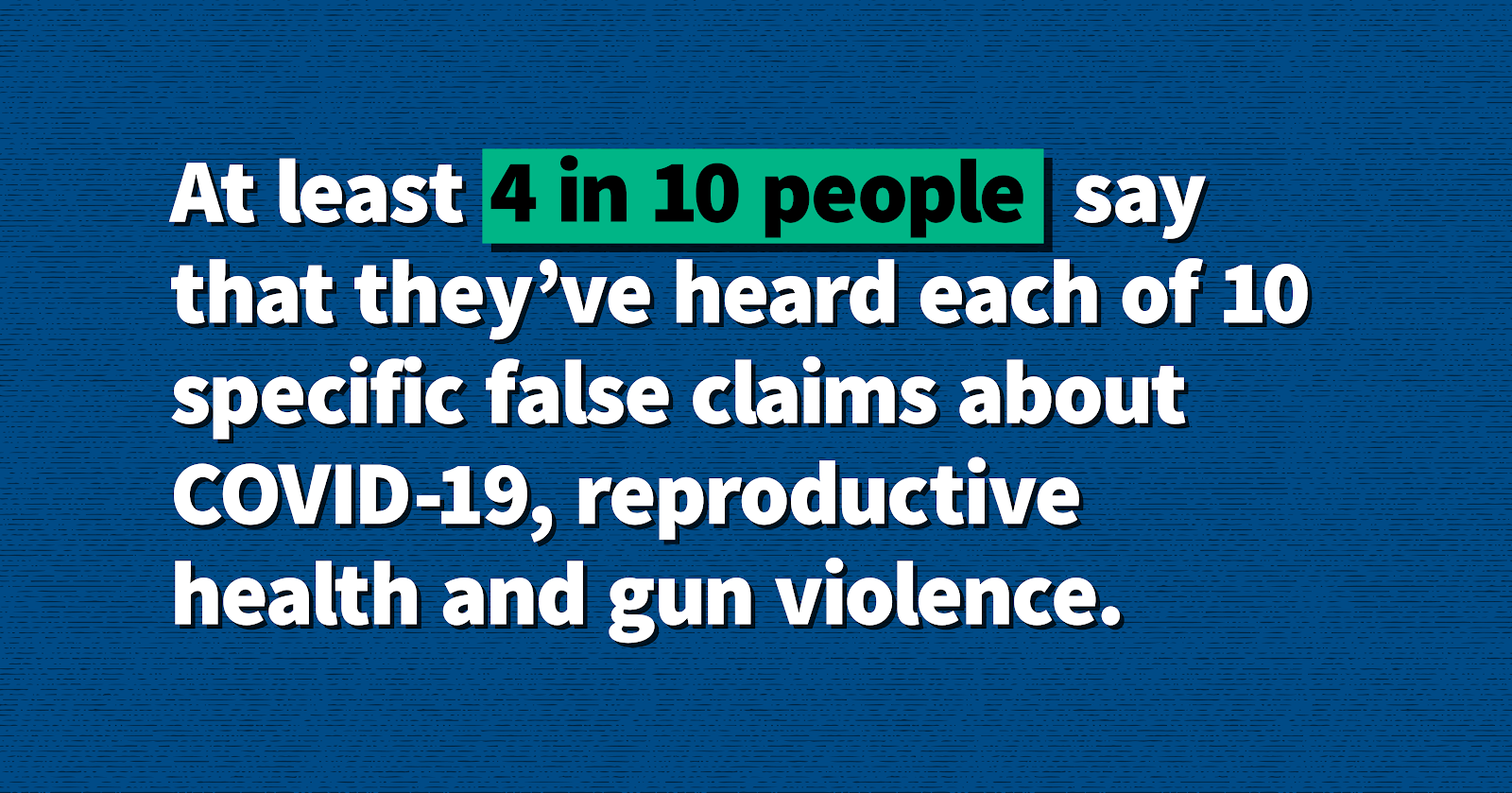 At least 4 in 10 people say they've heard false claims about COVID-19.