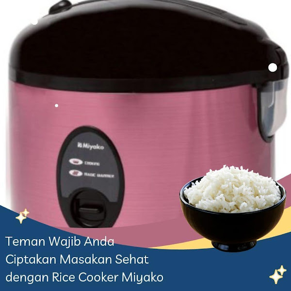 Teman Wajib Anda Ciptakan Masakan Sehat dengan Rice Cooker Miyako