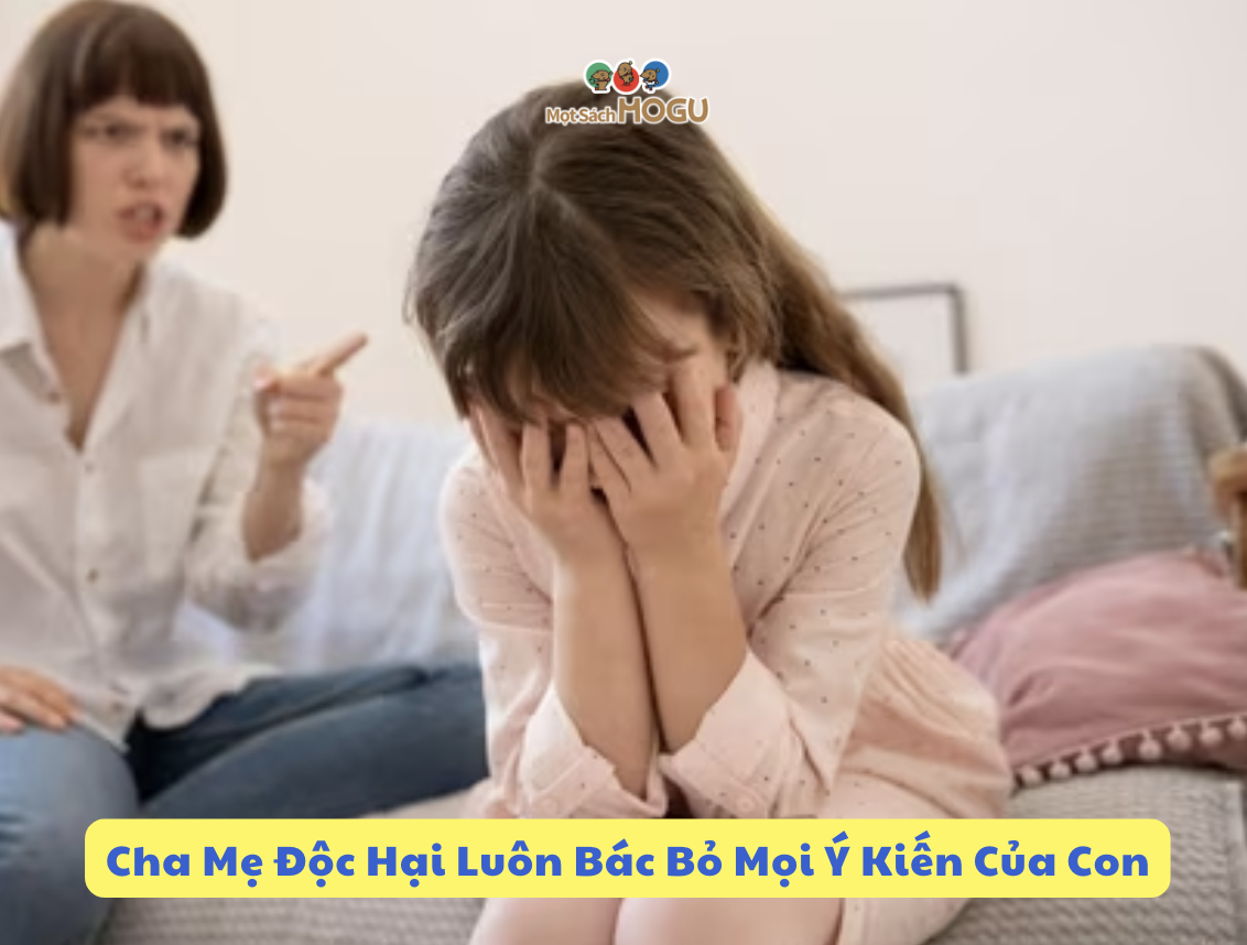 Cha Mẹ Độc Hại Luôn Bác Bỏ Mọi Ý Kiến Của Con