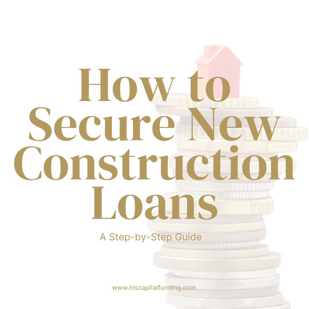 How to Secure New Construction Loans: A Step-by-Step Guide