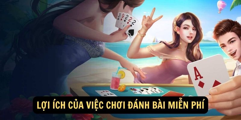 Lợi ích của việc chơi đánh bài miễn phí