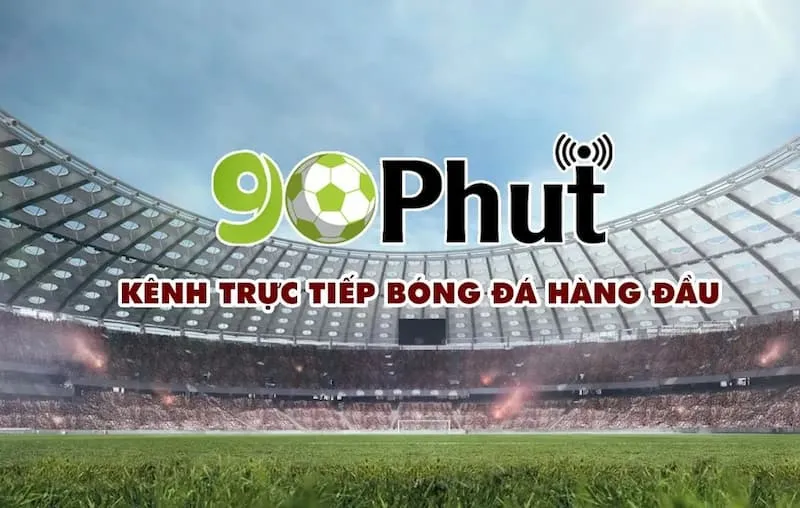 90phut TV: Sân chơi bóng đá trực tuyến hấp dẫn nhất hành tinh