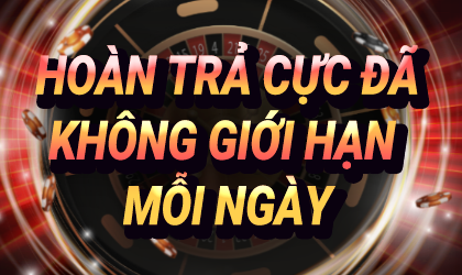 HOÀN TRẢ CỰC ĐÃ KHÔNG GIỚI HẠN MỖI NGÀY