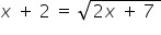 x space plus space 2 space equals space square root of 2 x space plus space 7 space end root