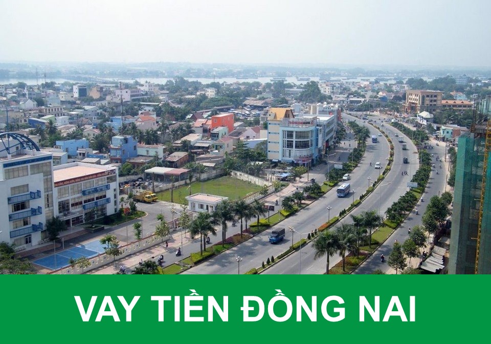 Vay Tiền Đồng Nai: Vay Tư Nhân Có Tiền Ngay