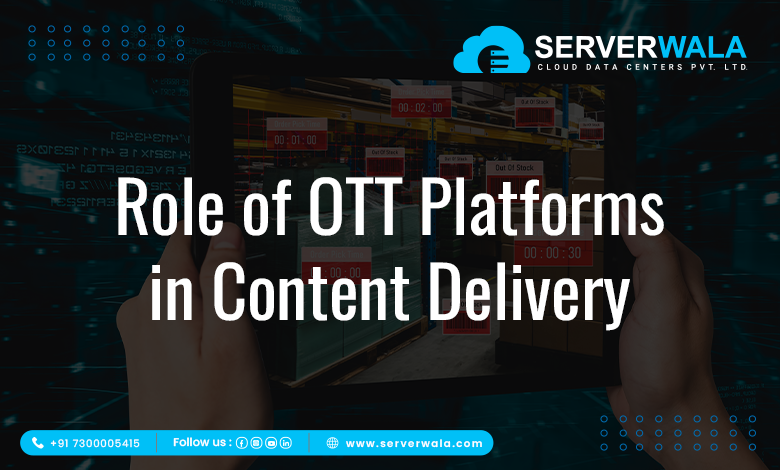 Role of OTT Platforms in Content Delivery