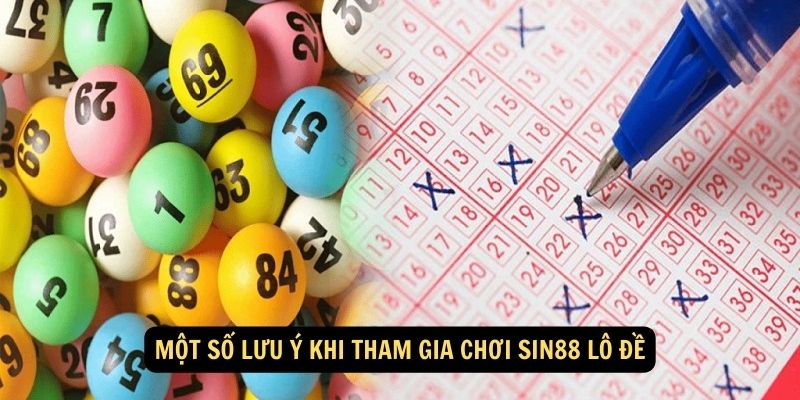 Một số lưu ý khi tham gia chơi Sin88 Lô Đề