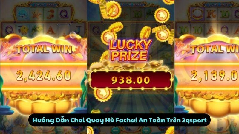 Hướng Dẫn Chơi Quay Hũ Fachai An Toàn Trên 2qsport