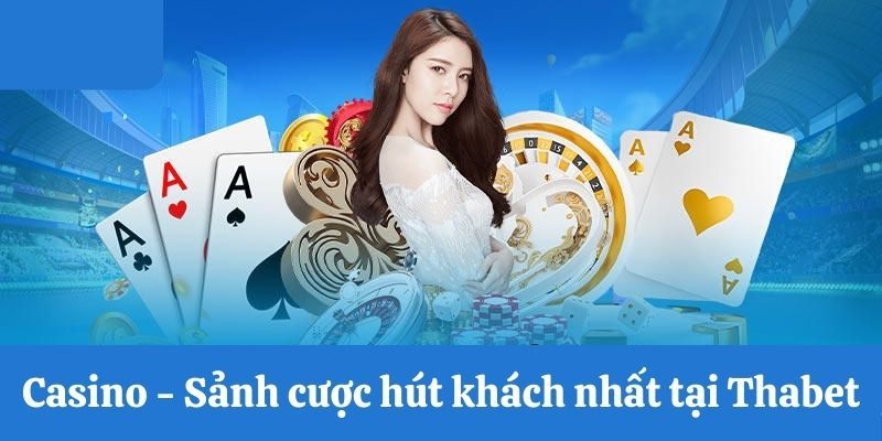 Tìm hiểu sơ lược về sảnh casino THABET