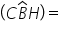 open parentheses C B with hat on top H close parentheses equals