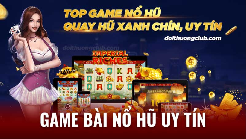 Ưu Điểm Của Game Bài Nổ Hũ Uy Tín