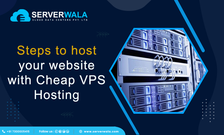 Steps to host your website with Cheap VPS Hosting