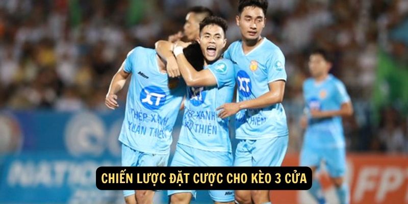 Chiến lược đặt cược cho kèo 3 cửa