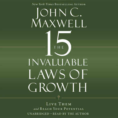 The 15 Invaluable Laws Of Growth By John C. Maxwell