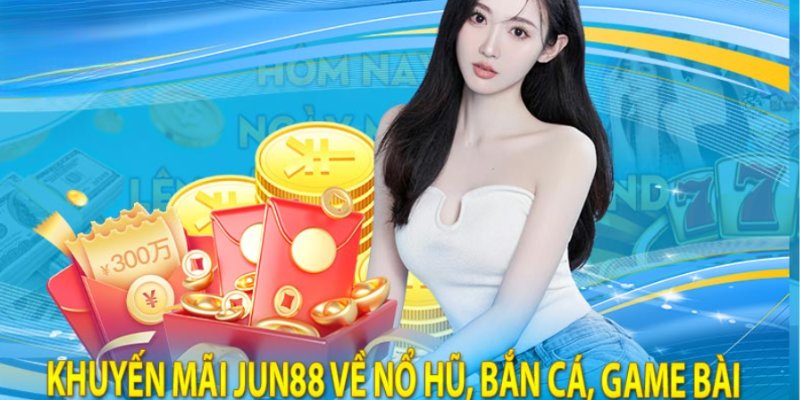 Các sảnh chơi Nổ hũ, bắn cá và game bài luôn có ưu đãi khủng