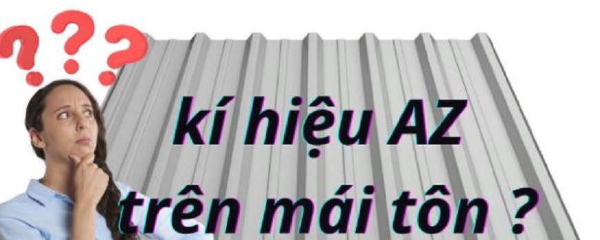 Ký hiệu AZ trên mái tôn giúp người dùng nhận biết được chất lượng tôn lợp mái