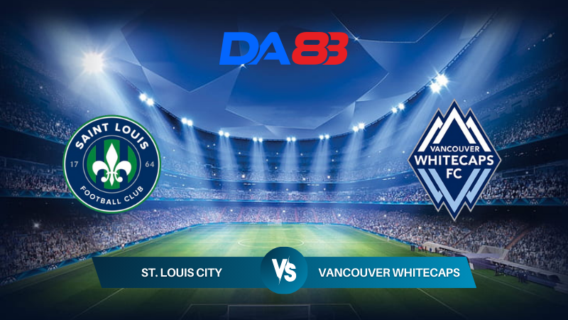 Soi kèo St. Louis City vs Vancouver Whitecaps 07h30 ngày 14/07/2024